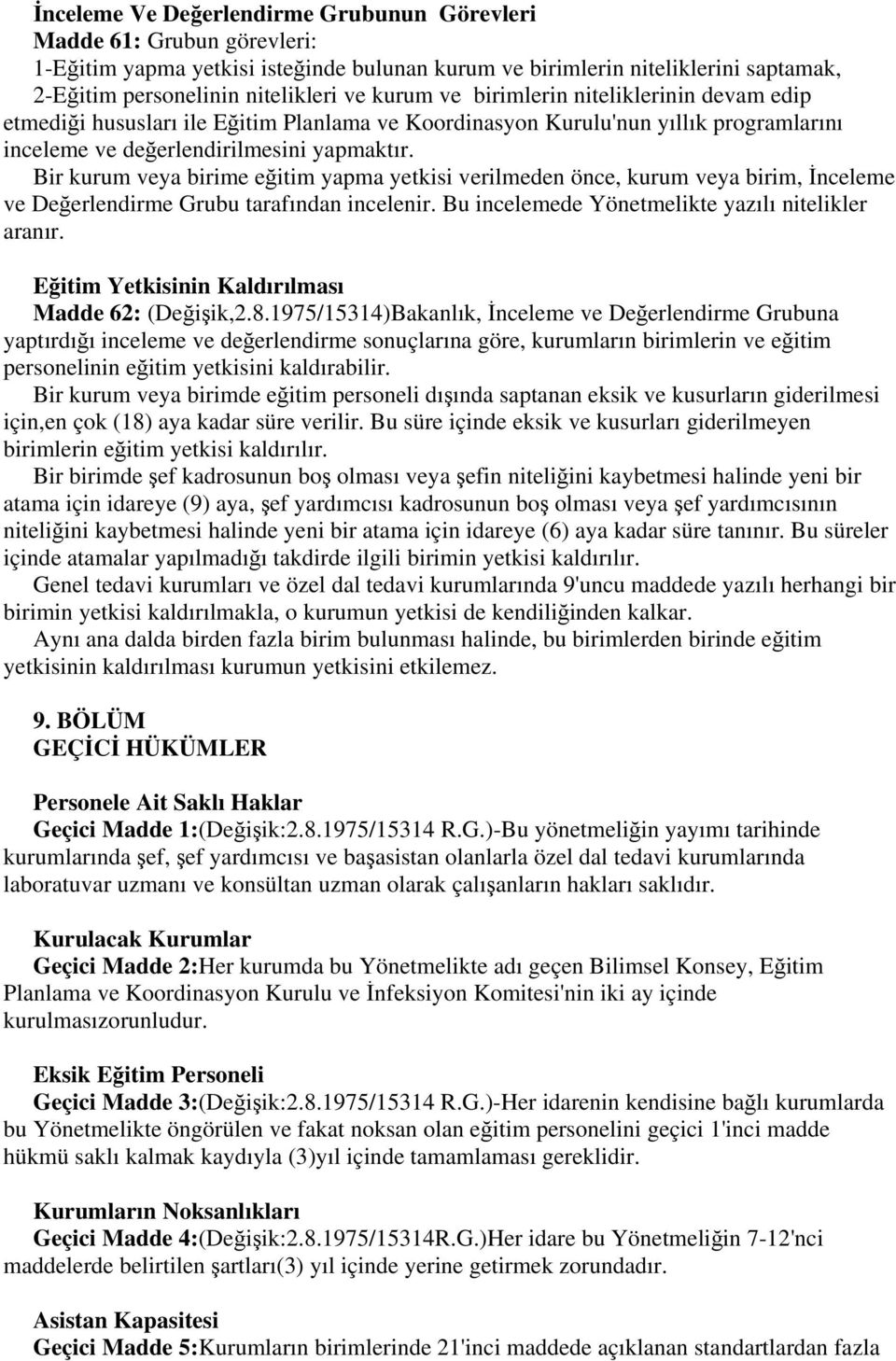 Bir kurum veya birime eğitim yapma yetkisi verilmeden önce, kurum veya birim, İnceleme ve Değerlendirme Grubu tarafından incelenir. Bu incelemede Yönetmelikte yazılı nitelikler aranır.