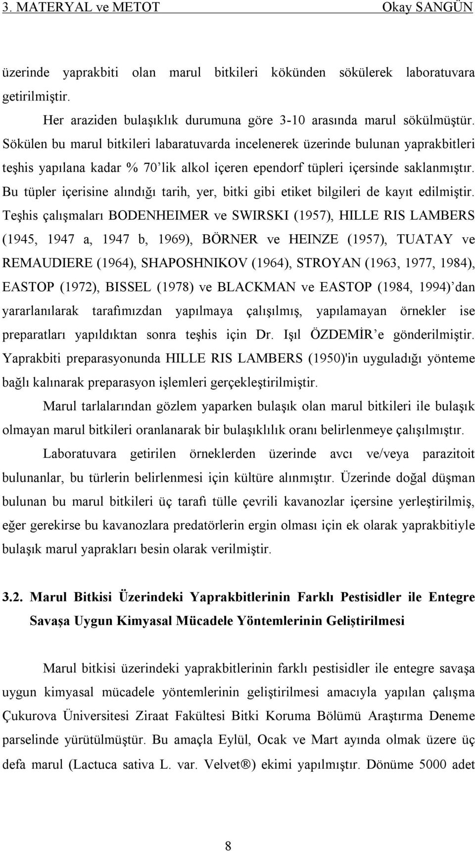 Bu tüpler içerisine alındığı tarih, yer, bitki gibi etiket bilgileri de kayıt edilmiştir.