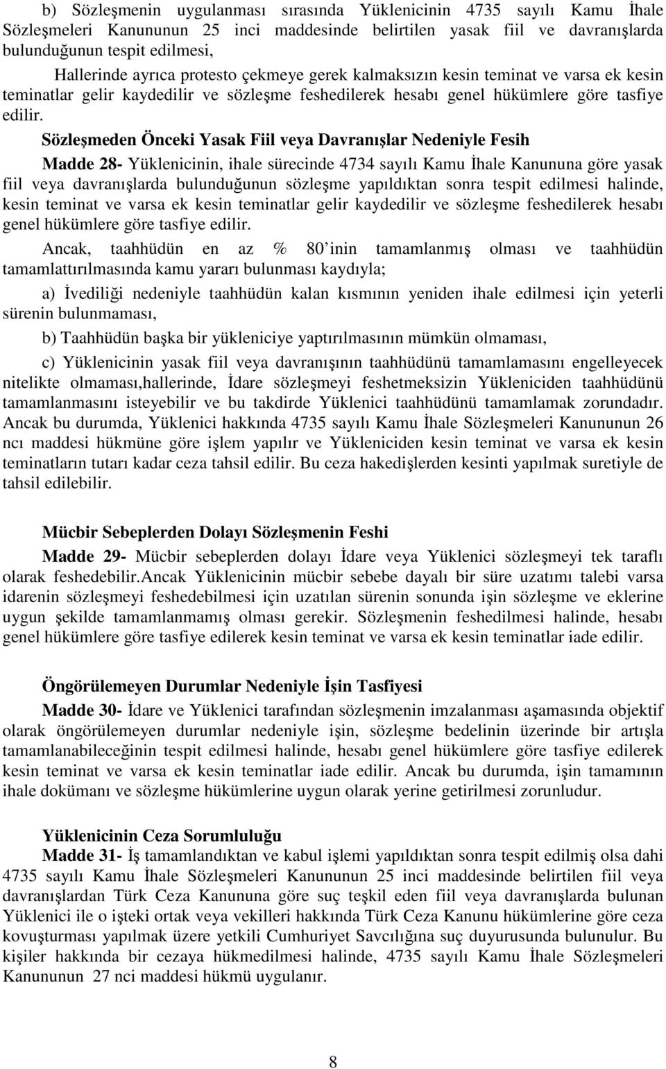 Sözleşmeden Önceki Yasak Fiil veya Davranışlar Nedeniyle Fesih Madde 28- Yüklenicinin, ihale sürecinde 4734 sayılı Kamu İhale Kanununa göre yasak fiil veya davranışlarda bulunduğunun sözleşme