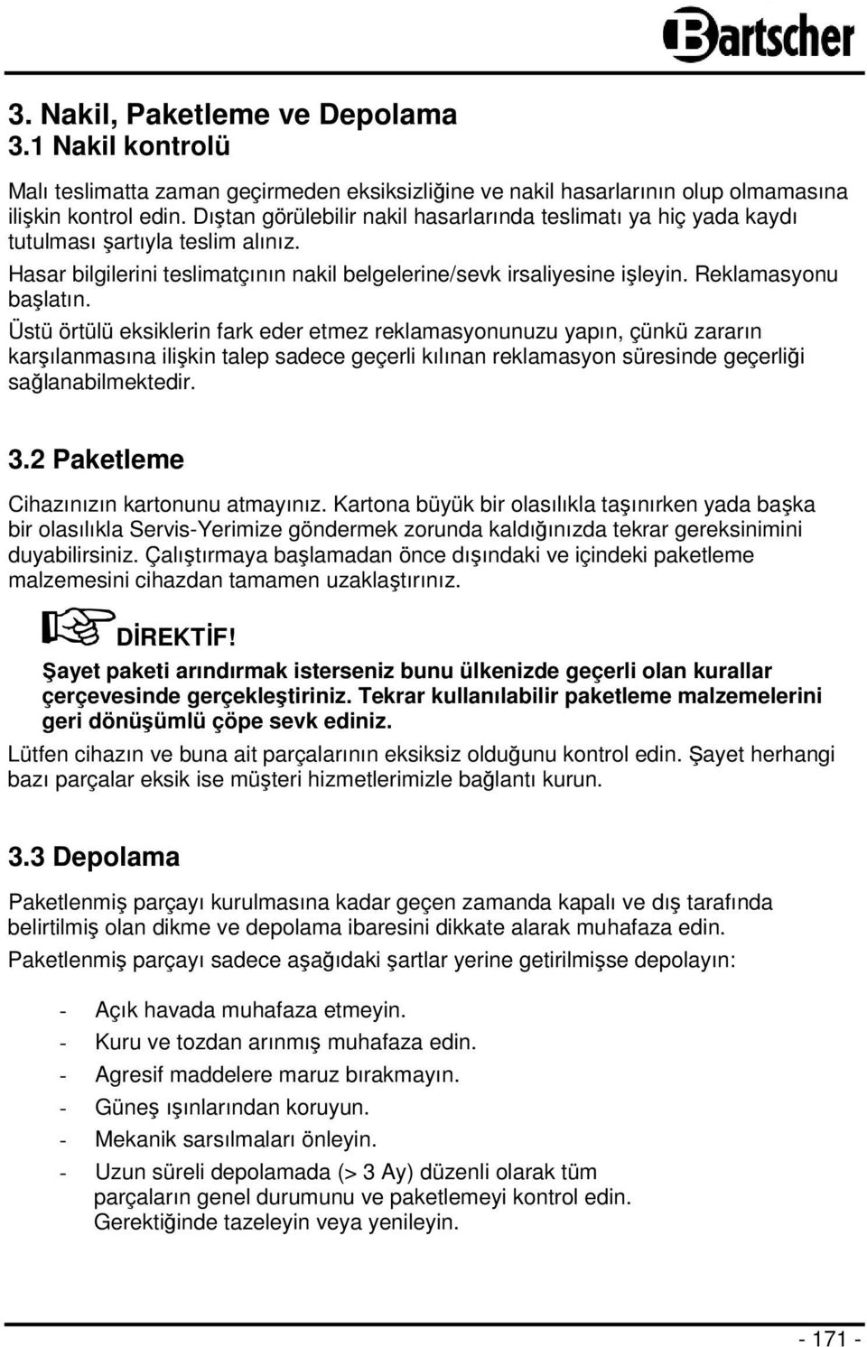 Üstü örtülü eksiklerin fark eder etmez reklamasyonunuzu yapın, çünkü zararın karşılanmasına ilişkin talep sadece geçerli kılınan reklamasyon süresinde geçerliği sağlanabilmektedir. 3.