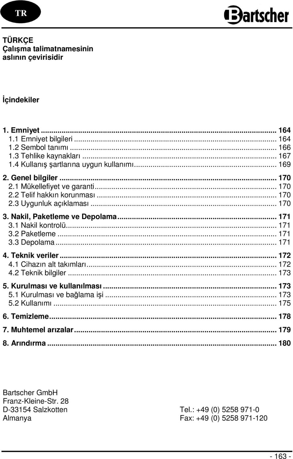 Nakil, Paketleme ve Depolama... 171 3.1 Nakil kontrolü... 171 3.2 Paketleme... 171 3.3 Depolama... 171 4. Teknik veriler... 172 4.1 Cihazın alt takımları... 172 4.2 Teknik bilgiler... 173 5.