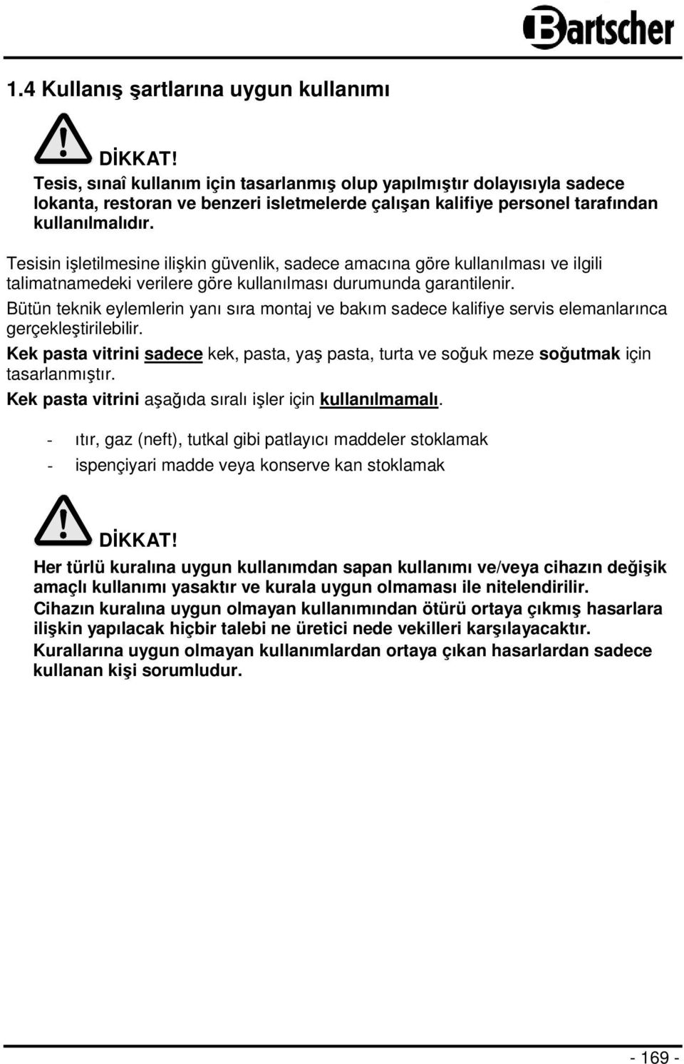 Tesisin işletilmesine ilişkin güvenlik, sadece amacına göre kullanılması ve ilgili talimatnamedeki verilere göre kullanılması durumunda garantilenir.