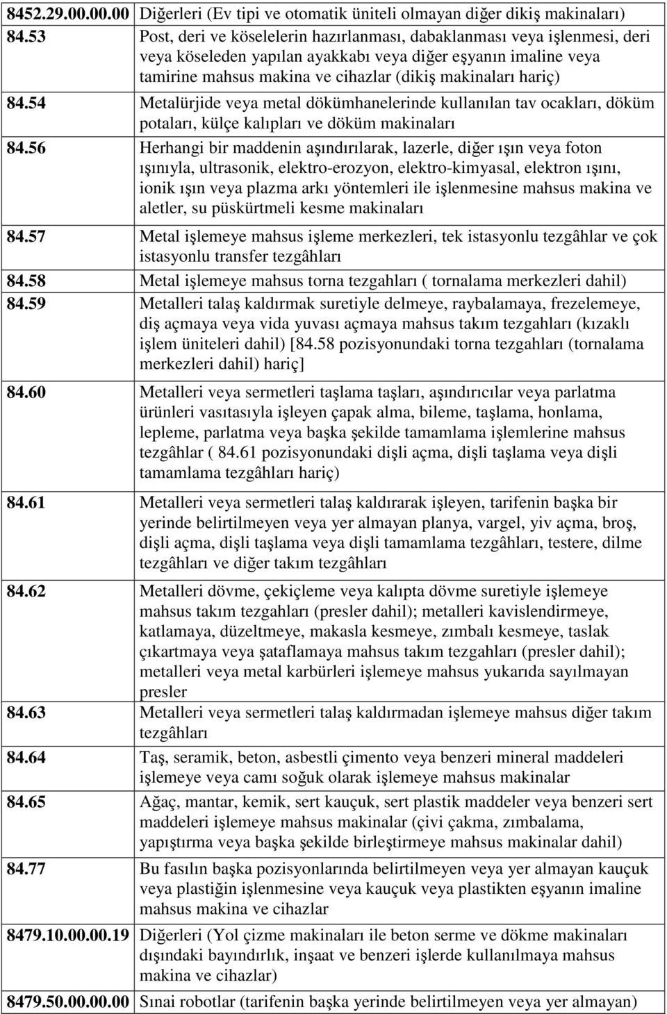 hariç) 84.54 Metalürjide veya metal dökümhanelerinde kullanılan tav ocakları, döküm potaları, külçe kalıpları ve döküm makinaları 84.