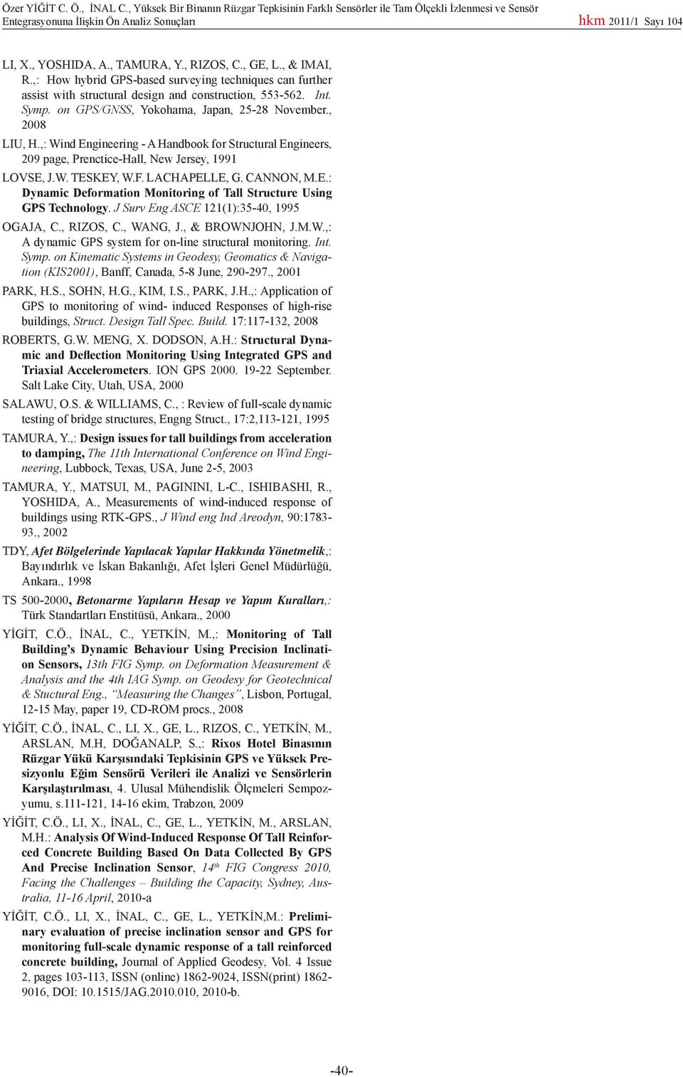 ,: Wind Engineering - A Handbook for Structural Engineers, 209 page, Prenctice-Hall, New Jersey, 1991 LOVSE, J.W. TESKEY, W.F. LACHAPELLE, G. CANNON, M.E.: Dynamic Deformation Monitoring of Tall Structure Using GPS Technology.