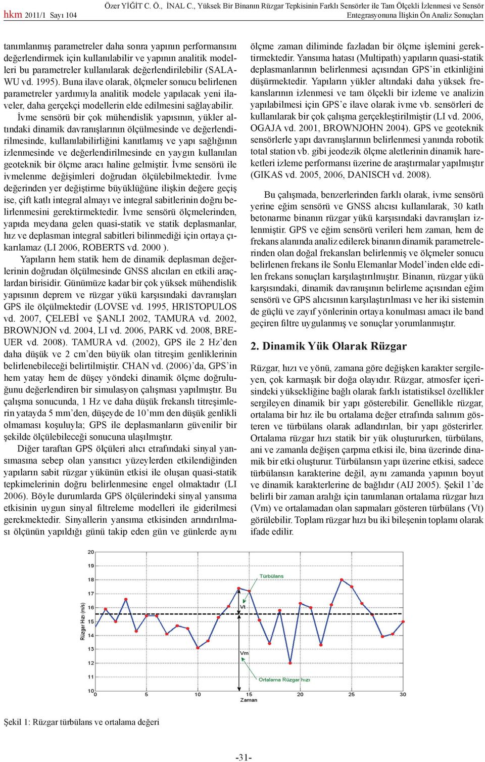 analitik modelleri bu parametreler kullanılarak değerlendirilebilir (SALA- WU vd. 1995).