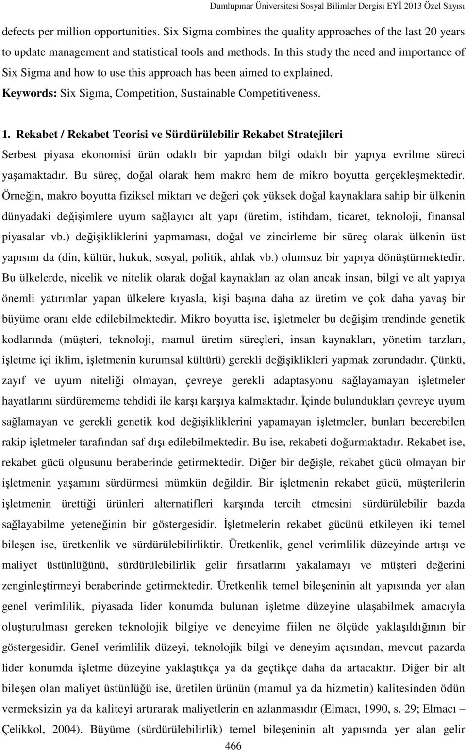 Rekabet / Rekabet Teorisi ve Sürdürülebilir Rekabet Stratejileri Serbest piyasa ekonomisi ürün odaklı bir yapıdan bilgi odaklı bir yapıya evrilme süreci yaşamaktadır.