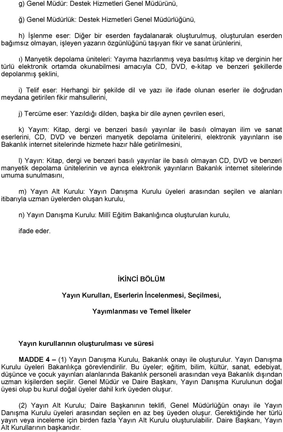 amacıyla CD, DVD, e-kitap ve benzeri şekillerde depolanmış şeklini, i) Telif eser: Herhangi bir şekilde dil ve yazı ile ifade olunan eserler ile doğrudan meydana getirilen fikir mahsullerini, j)