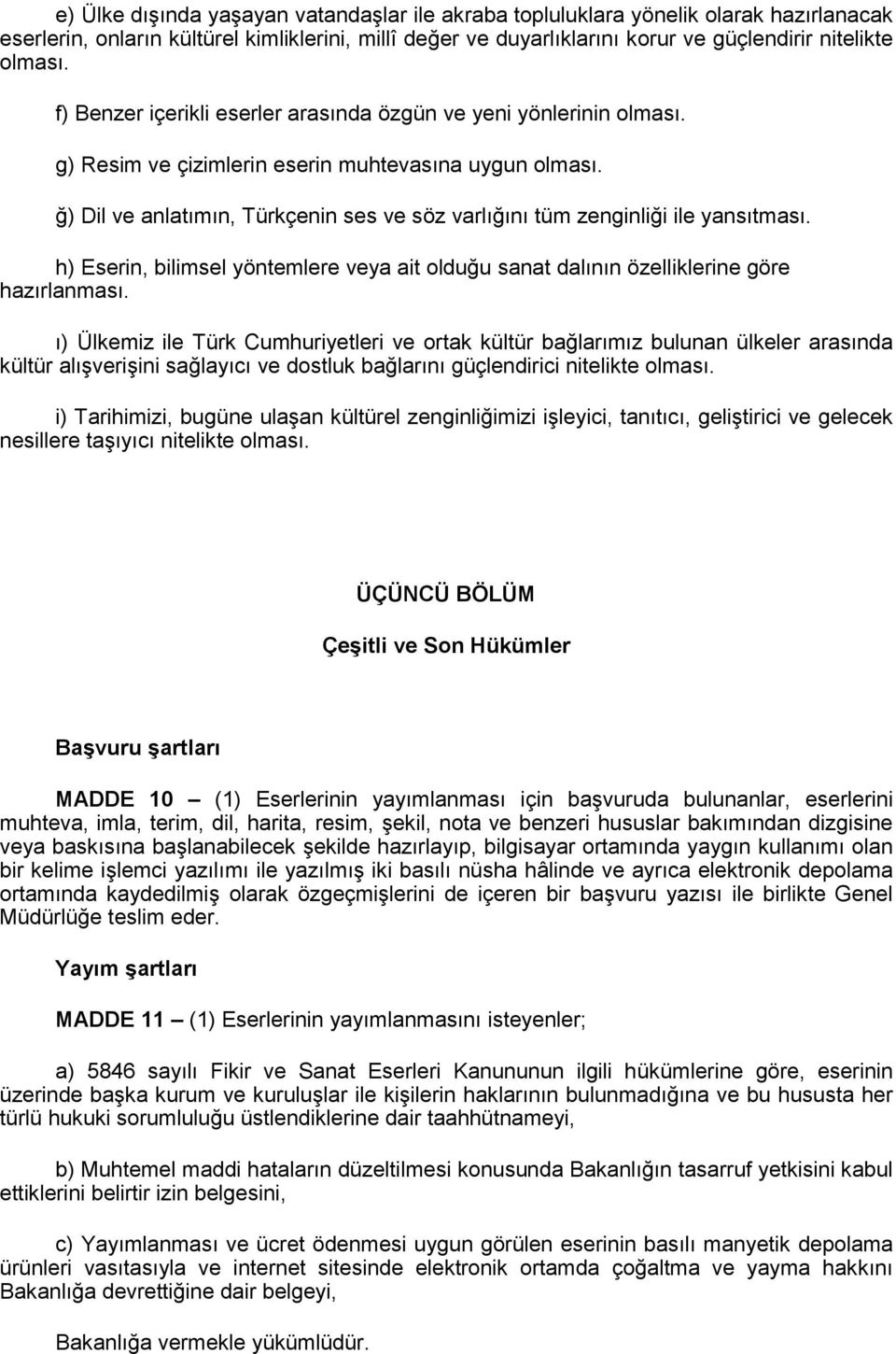 ğ) Dil ve anlatımın, Türkçenin ses ve söz varlığını tüm zenginliği ile yansıtması. h) Eserin, bilimsel yöntemlere veya ait olduğu sanat dalının özelliklerine göre hazırlanması.