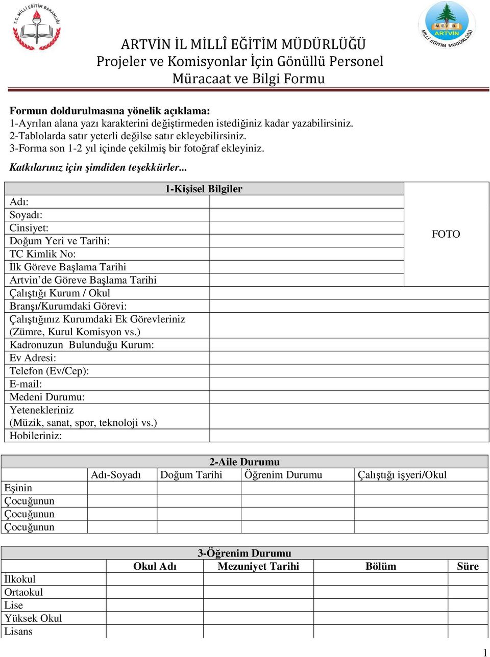 .. Kişisel Bilgiler Adı: Soyadı: Cinsiyet: Doğum Yeri ve Tarihi: TC Kimlik No: Đlk Göreve Başlama Tarihi Artvin de Göreve Başlama Tarihi Çalıştığı Kurum / Okul Branşı/Kurumdaki Görevi: Çalıştığınız