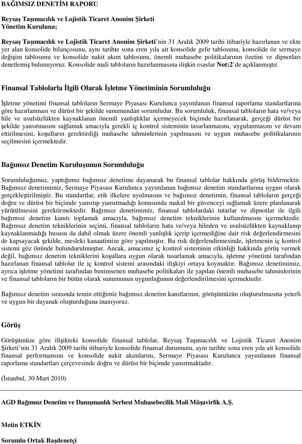 politikalarının özetini ve dipnotları denetlemiş bulunuyoruz. Konsolide mali tabloların hazırlanmasına ilişkin esaslar Not:2 de açıklanmıştır.