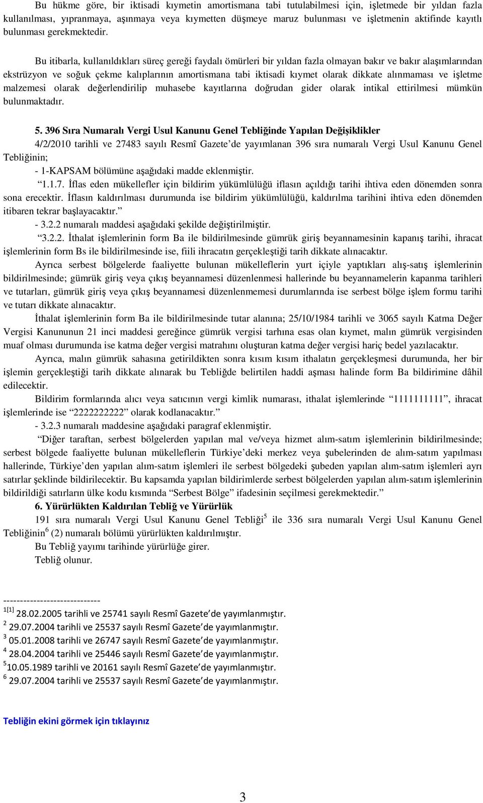 Bu itibarla, kullanıldıkları süreç gereği faydalı ömürleri bir yıldan fazla olmayan bakır ve bakır alaşımlarından ekstrüzyon ve soğuk çekme kalıplarının amortismana tabi iktisadi kıymet olarak