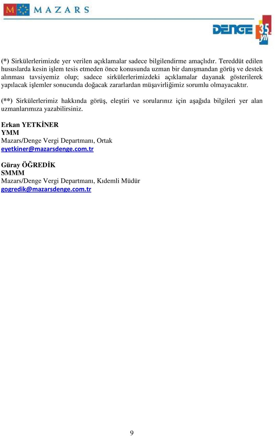 açıklamalar dayanak gösterilerek yapılacak işlemler sonucunda doğacak zararlardan müşavirliğimiz sorumlu olmayacaktır.