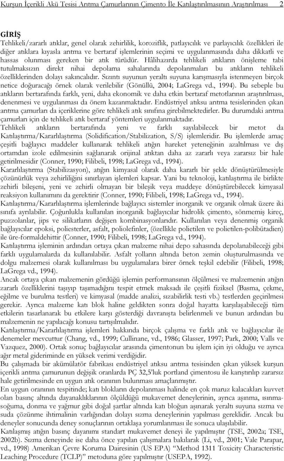 Hâlihazırda tehlikeli atıkların önişleme tabi tutulmaksızın direkt nihai depolama sahalarında depolanmaları bu atıkların tehlikeli özelliklerinden dolayı sakıncalıdır.