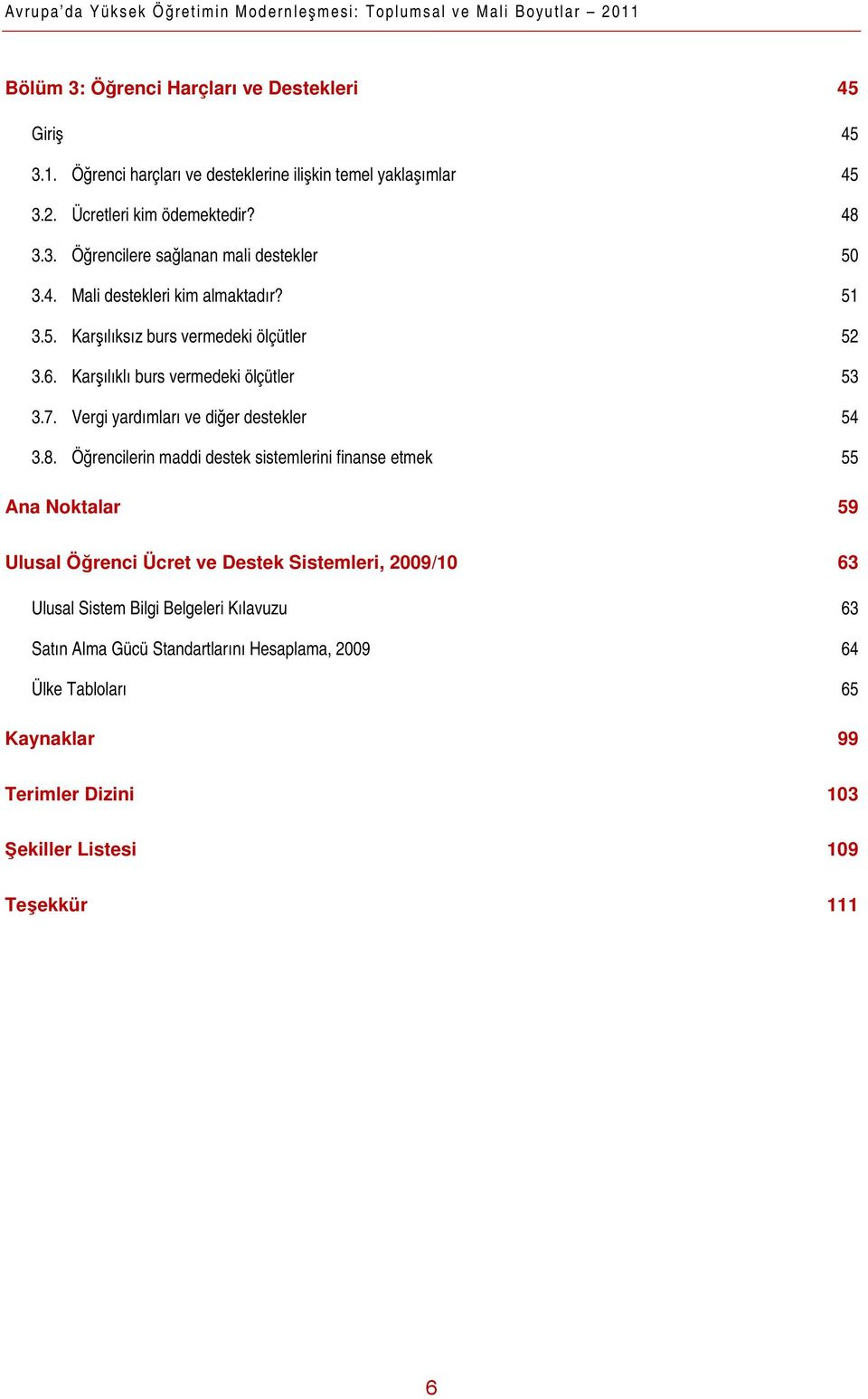 Karşılıklı burs vermedeki ölçütler 53 3.7. Vergi yardımları ve diğer destekler 54 3.8.