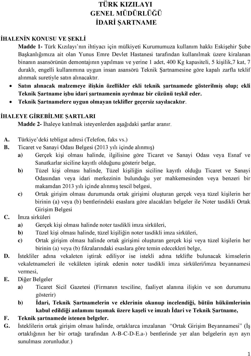 asansörü Teknik Şartnamesine göre kapalı zarfla teklif alınmak suretiyle satın alınacaktır.