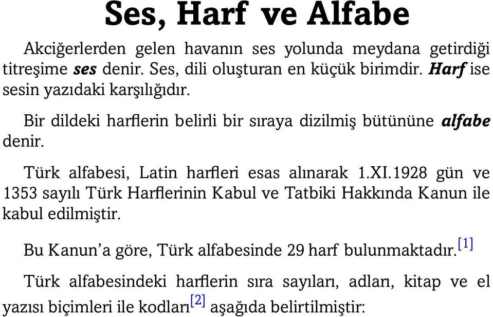 Türk alfabesi, Latin harfleri esas alınarak 1.XI.1928 gün ve 1353 sayılı Türk Harflerinin Kabul ve Tatbiki Hakkında Kanun ile kabul edilmiştir.