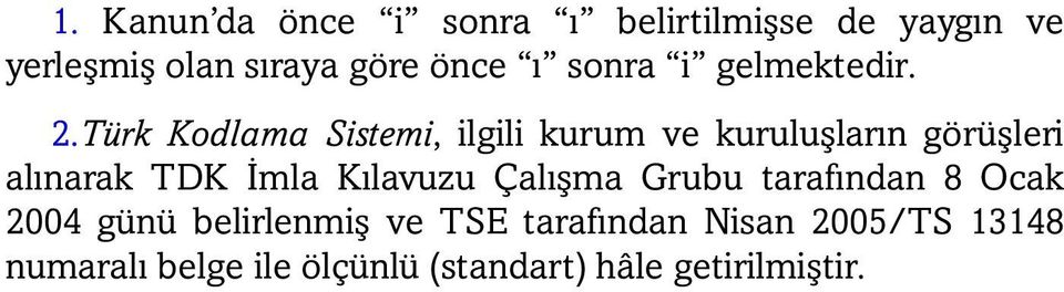 Türk Kodlama Sistemi, ilgili kurum ve kuruluşların görüşleri alınarak TDK İmla