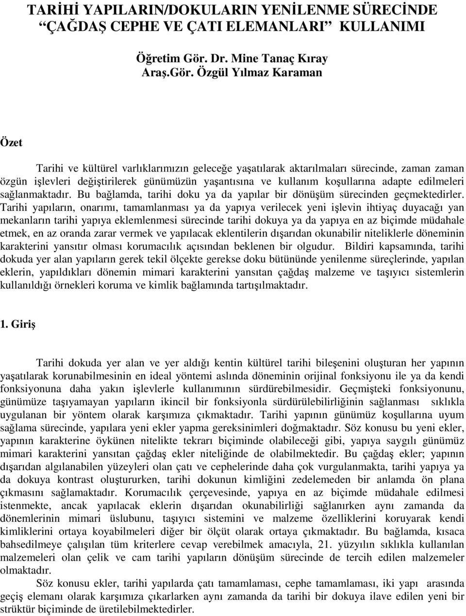 Özgül Yılmaz Karaman Özet Tarihi ve kültürel varlıklarımızın geleceğe yaşatılarak aktarılmaları sürecinde, zaman zaman özgün işlevleri değiştirilerek günümüzün yaşantısına ve kullanım koşullarına