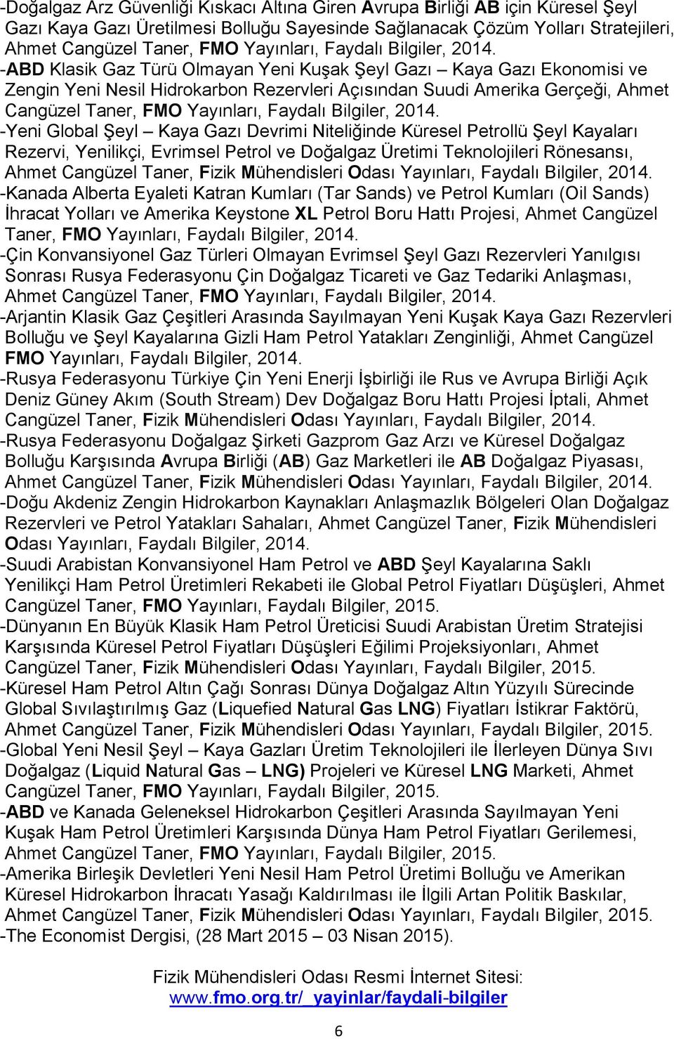 -ABD Klasik Gaz Türü Olmayan Yeni Kuşak Şeyl Gazı Kaya Gazı Ekonomisi ve Zengin Yeni Nesil Hidrokarbon Rezervleri Açısından Suudi Amerika Gerçeği, Ahmet Cangüzel Taner, FMO  -Yeni Global Şeyl Kaya