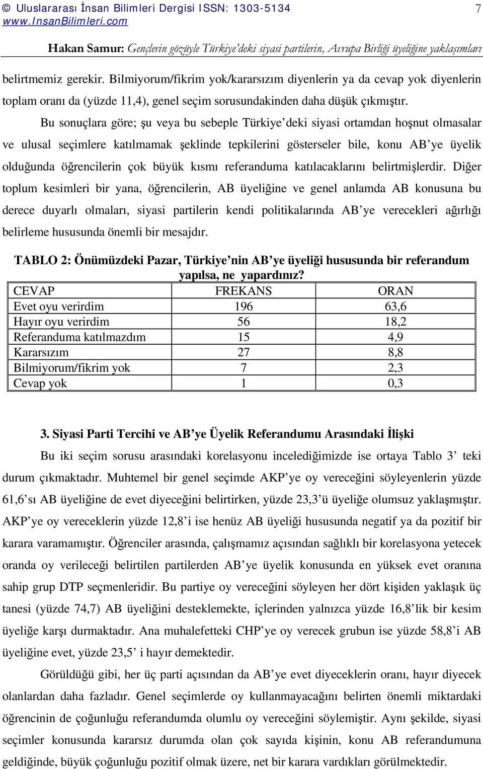 büyük kısmı referanduma katılacaklarını belirtmişlerdir.