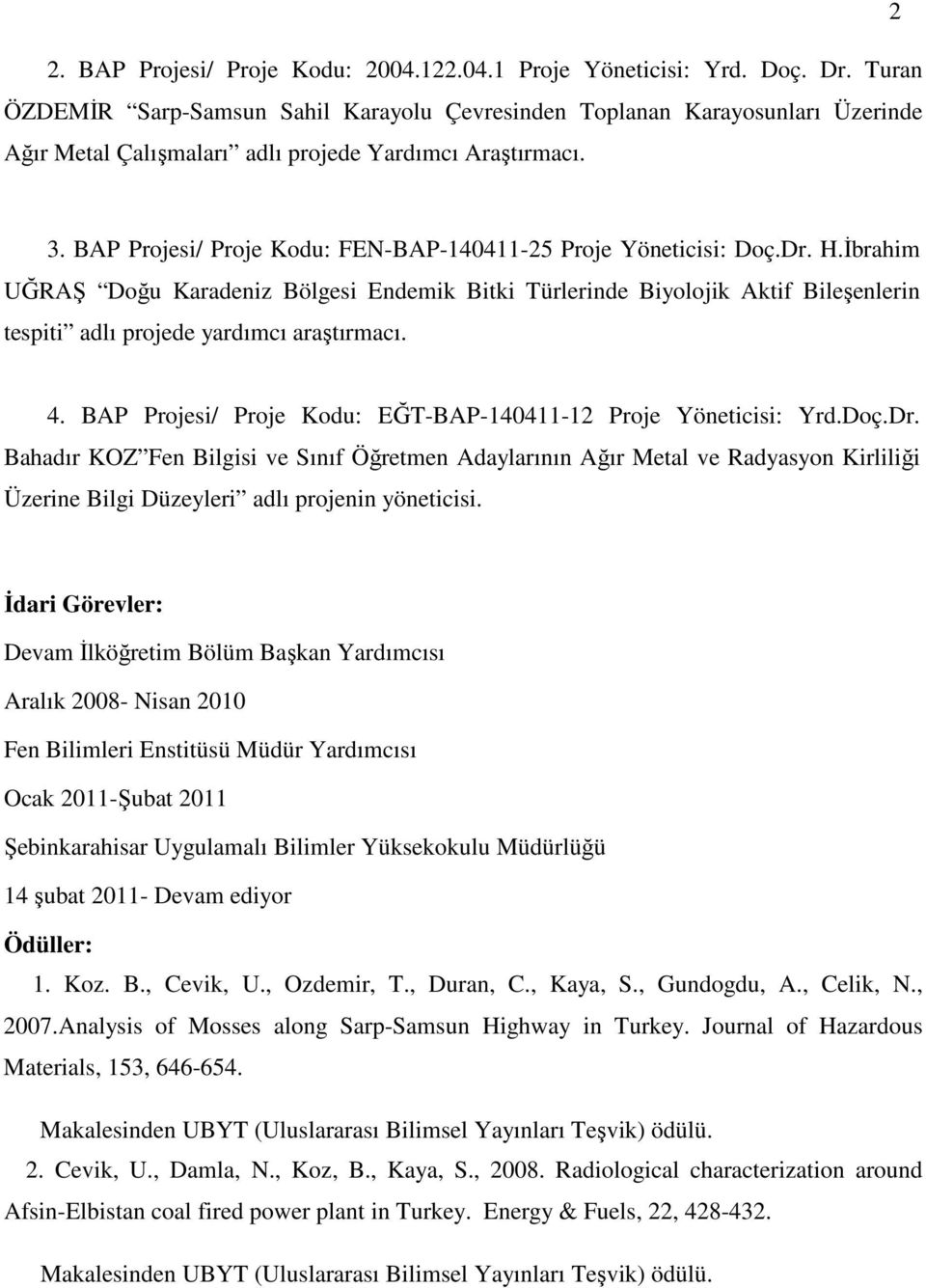 BAP Projesi/ Proje Kodu: FEN-BAP-140411-25 Proje Yöneticisi: Doç.Dr. H.