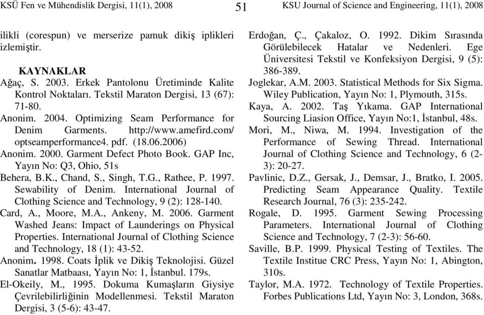 pdf. (18.06.2006) Anonim. 2000. Garment Defect Photo Book. GAP Inc, Yayın No: Q3, Ohio, 51s Behera, B.K., Chand, S., Singh, T.G., Rathee, P. 1997. Sewability of Denim.