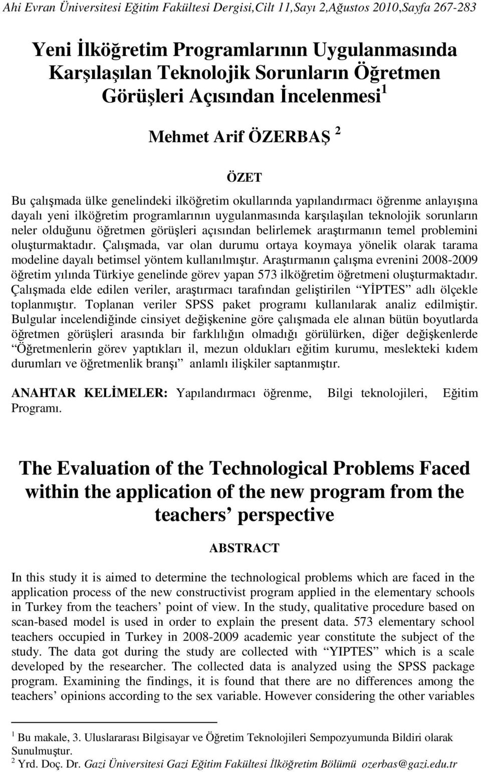 teknolojik sorunların neler olduğunu öğretmen görüşleri açısından belirlemek araştırmanın temel problemini oluşturmaktadır.