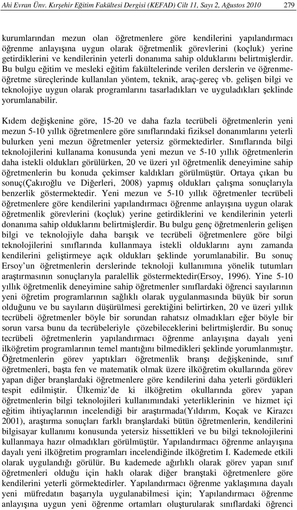 görevlerini (koçluk) yerine getirdiklerini ve kendilerinin yeterli donanıma sahip olduklarını belirtmişlerdir.