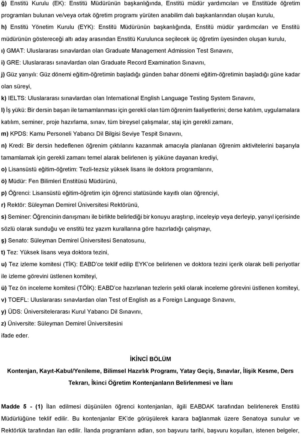 üyesinden oluşan kurulu, ı) GMAT: Uluslararası sınavlardan olan Graduate Management Admission Test Sınavını, i) GRE: Uluslararası sınavlardan olan Graduate Record Examination Sınavını, j) Güz