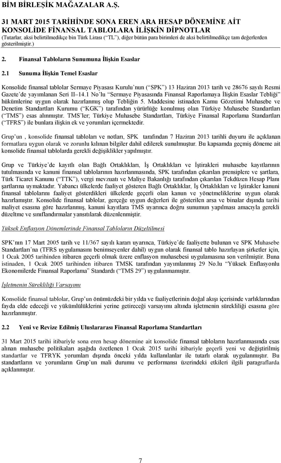 1 No lu Sermaye Piyasasında Finansal Raporlamaya İlişkin Esaslar Tebliği hükümlerine uygun olarak hazırlanmış olup Tebliğin 5.