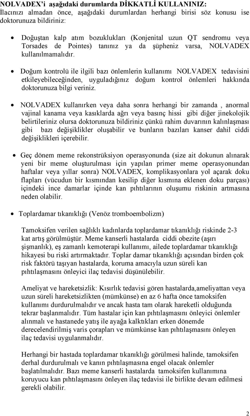 Doğum kontrolü ile ilgili bazı önlemlerin kullanımı NOLVADEX tedavisini etkileyebileceğinden, uyguladığınız doğum kontrol önlemleri hakkında doktorunuza bilgi veriniz.