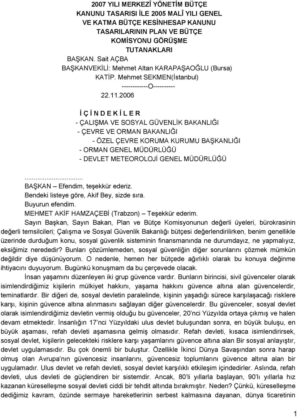 2006 İ Ç İ N D E K İ L E R - ÇALIġMA VE SOSYAL GÜVENLĠK BAKANLIĞI - ÇEVRE VE ORMAN BAKANLIĞI - ÖZEL ÇEVRE KORUMA KURUMU BAġKANLIĞI - ORMAN GENEL MÜDÜRLÜĞÜ - DEVLET METEOROLOJĠ GENEL MÜDÜRLÜĞÜ.