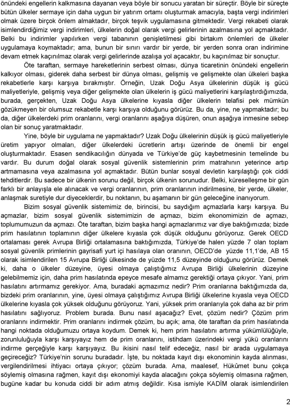 Vergi rekabeti olarak isimlendirdiğimiz vergi indirimleri, ülkelerin doğal olarak vergi gelirlerinin azalmasına yol açmaktadır.