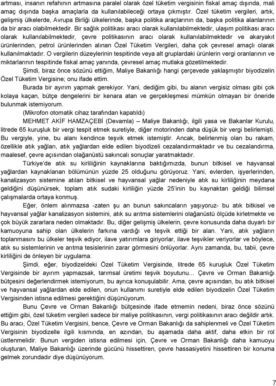 Bir sağlık politikası aracı olarak kullanılabilmektedir, ulaģım politikası aracı olarak kullanılabilmektedir, çevre politikasının aracı olarak kullanılabilmektedir ve akaryakıt ürünlerinden, petrol