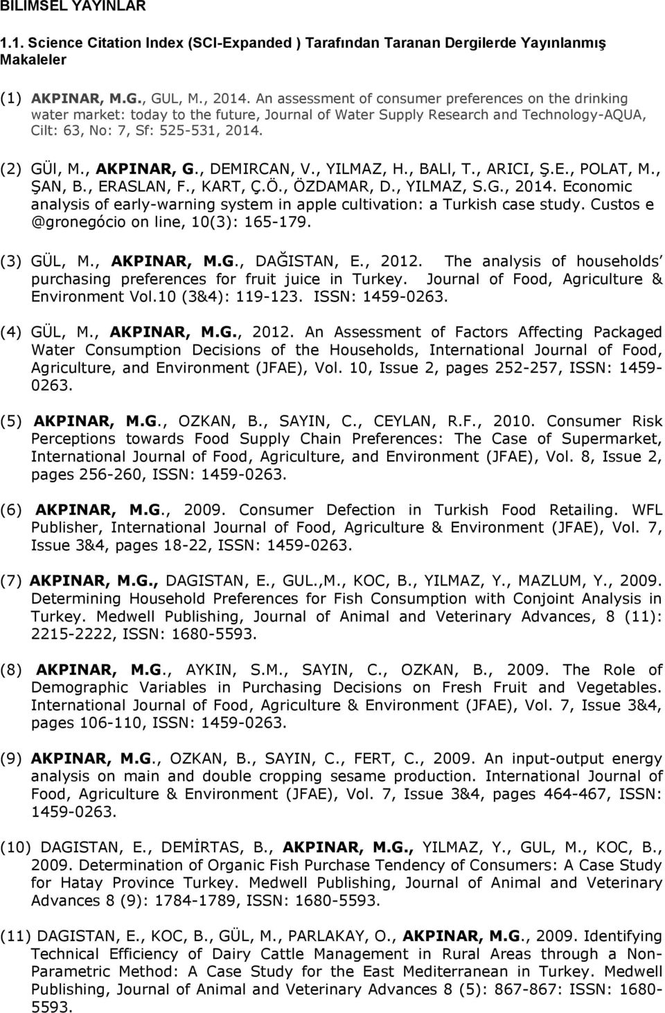 , AKPINAR, G., DEMIRCAN, V., YILMAZ, H., BALl, T., ARICI, Ş.E., POLAT, M., ŞAN, B., ERASLAN, F., KART, Ç.Ö., ÖZDAMAR, D., YILMAZ, S.G., 2014.