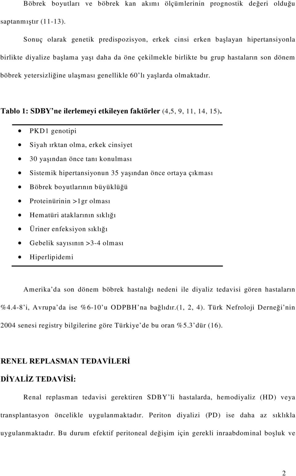 ulaşması genellikle 60 lı yaşlarda olmaktadır. Tablo 1: SDBY ne ilerlemeyi etkileyen faktörler (4,5, 9, 11, 14, 15).