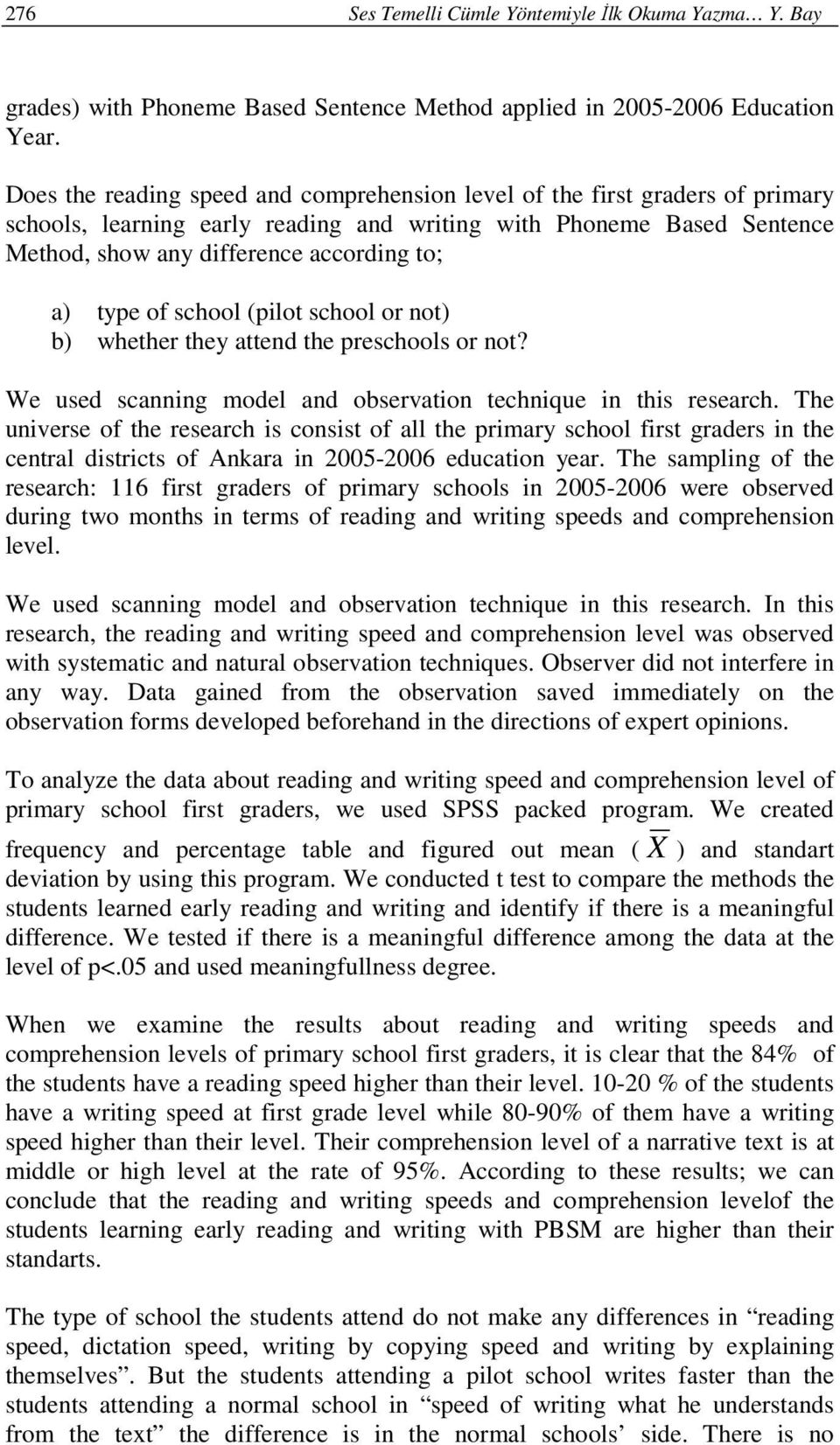 type of school (pilot school or not) b) whether they attend the preschools or not? We used scanning model and observation technique in this research.