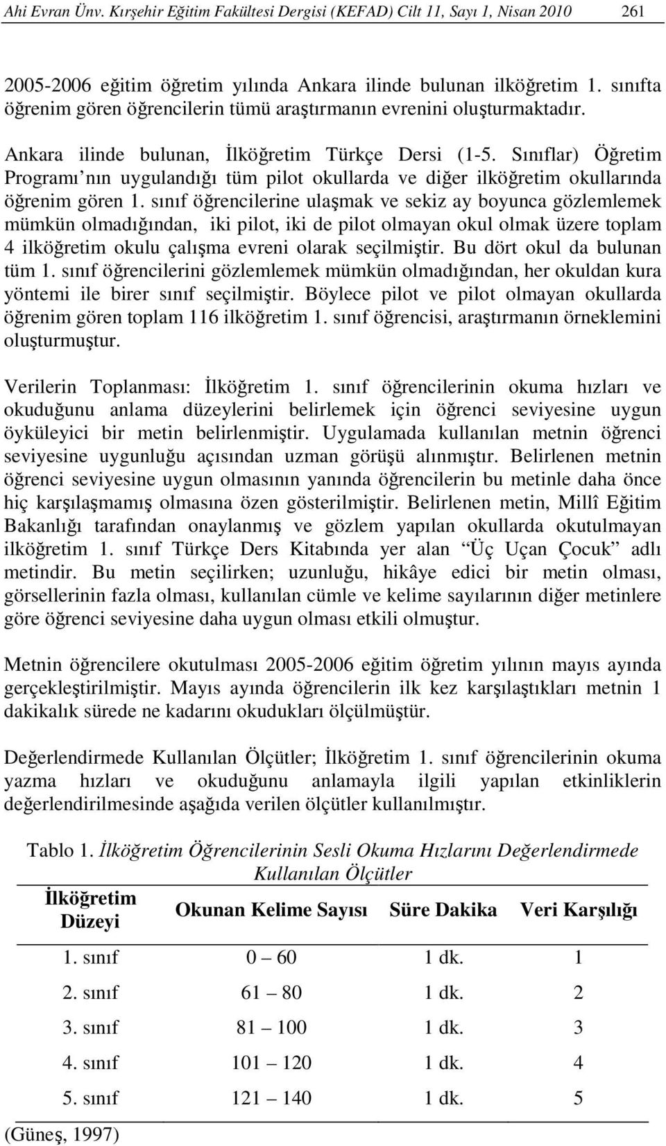 Sınıflar) Öğretim Programı nın uygulandığı tüm pilot okullarda ve diğer ilköğretim okullarında öğrenim gören 1.