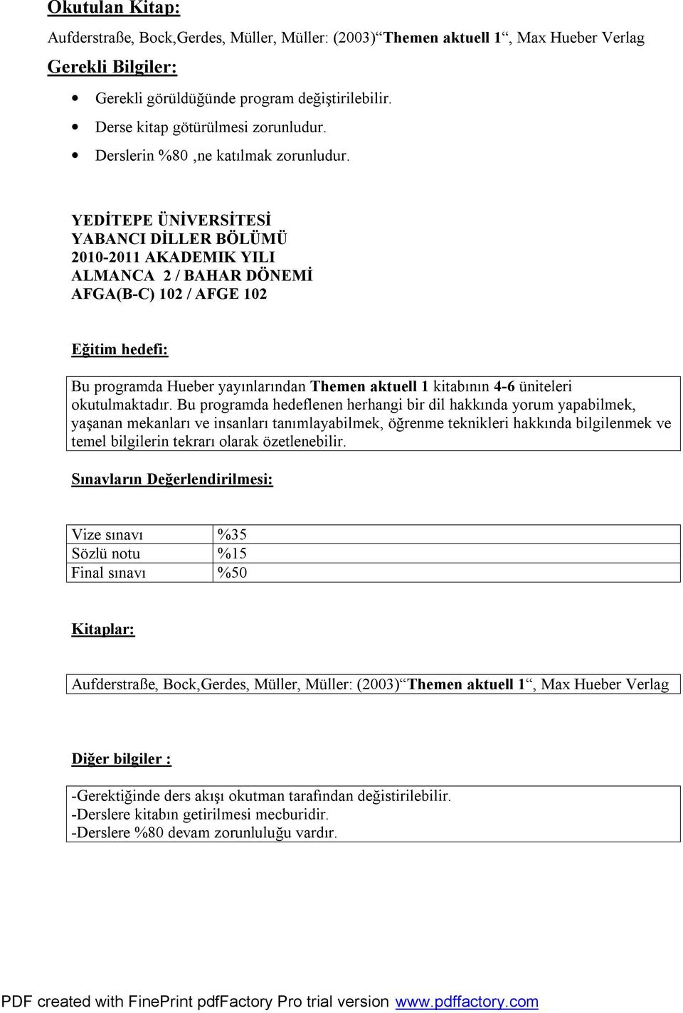 YEDİTEPE ÜNİVERSİTESİ YABANCI DİLLER BÖLÜMÜ 2010-2011 AKADEMIK YILI ALMANCA 2 / BAHAR DÖNEMİ AFGA(B-C) 102 / AFGE 102 Eğitim hedefi: Bu programda Hueber yayınlarından Themen aktuell 1 kitabının 4-6