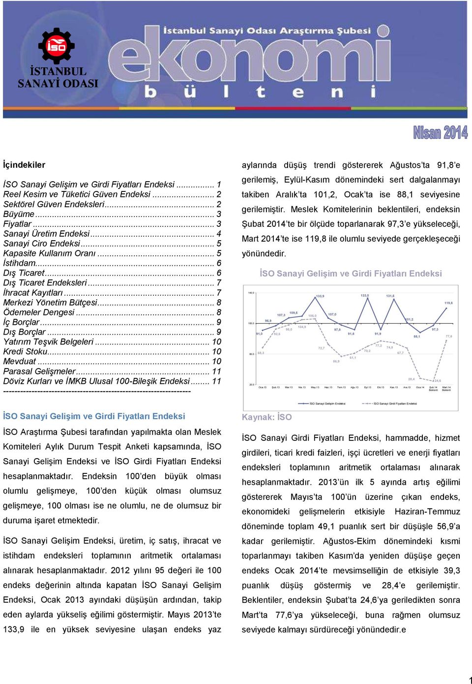 .. 8 İç Borçlar... 9 Dış Borçlar... 9 Yatırım Teşvik Belgeleri... 10 Kredi Stoku... 10 Mevduat... 10 Parasal Gelişmeler... 11 Döviz Kurları ve İMKB Ulusal 100-Bileşik Endeksi.