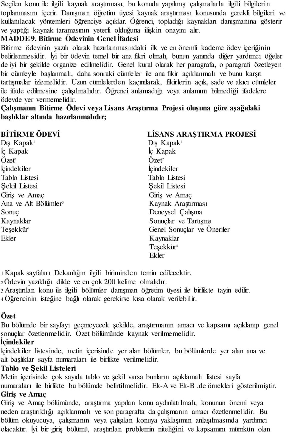 ödevinin yazılı olarak hazırlanmasındaki ilk ve en önemli kademe ödev içeriğinin belirlenmesidir İyi bir ödevin temel bir ana fikri olmalı, bunun yanında diğer yardımcı öğeler de iyi bir şekilde