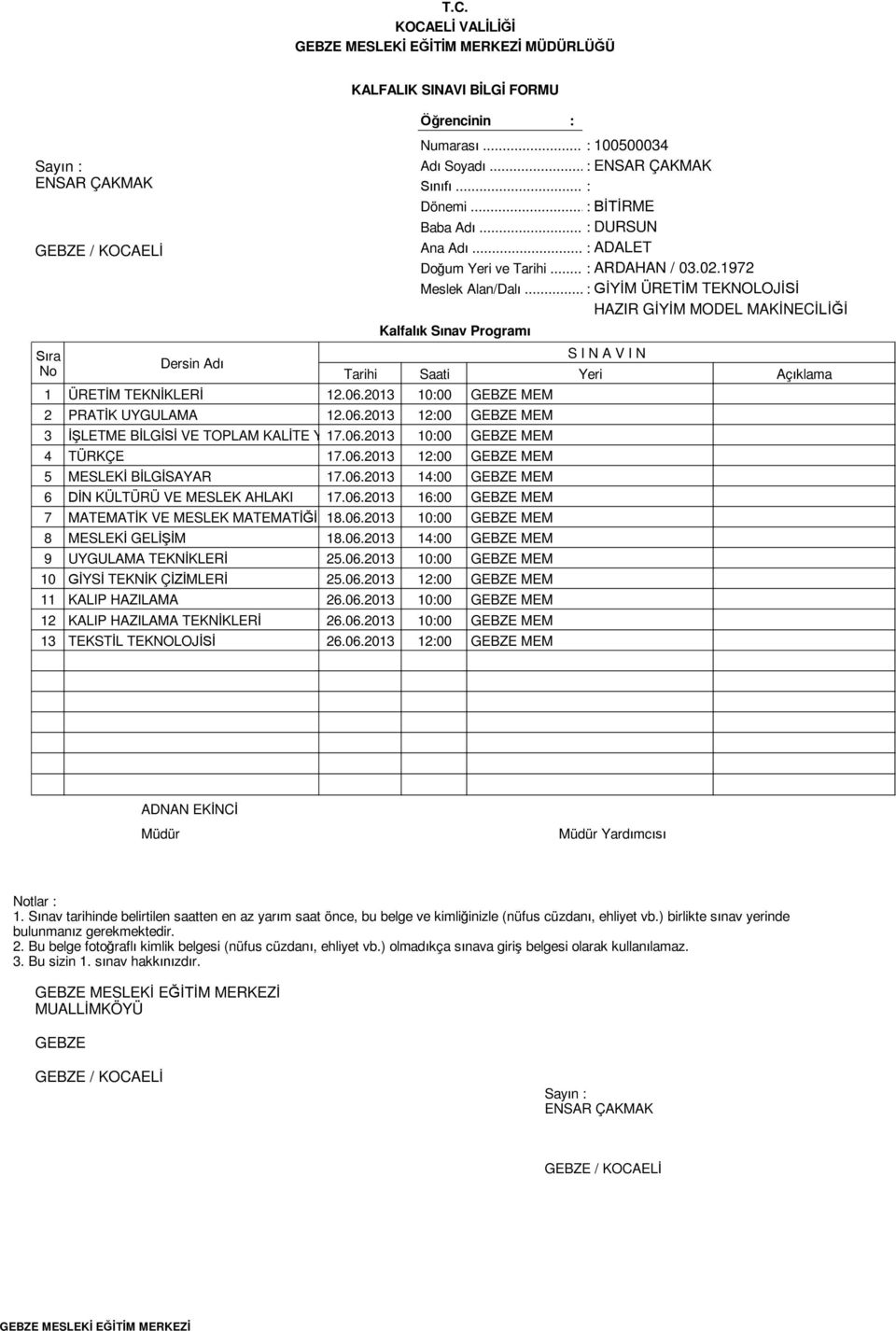 06.2013 16:00 MEM 7 MATEMAT K VE MESLEK MATEMAT 18.06.2013 10:00 MEM 8 MESLEK GEL M 18.06.2013 14:00 MEM 9 UYGULAMA TEKN KLER 25.06.2013 10:00 MEM 10 YS TEKN K Ç MLER 25.