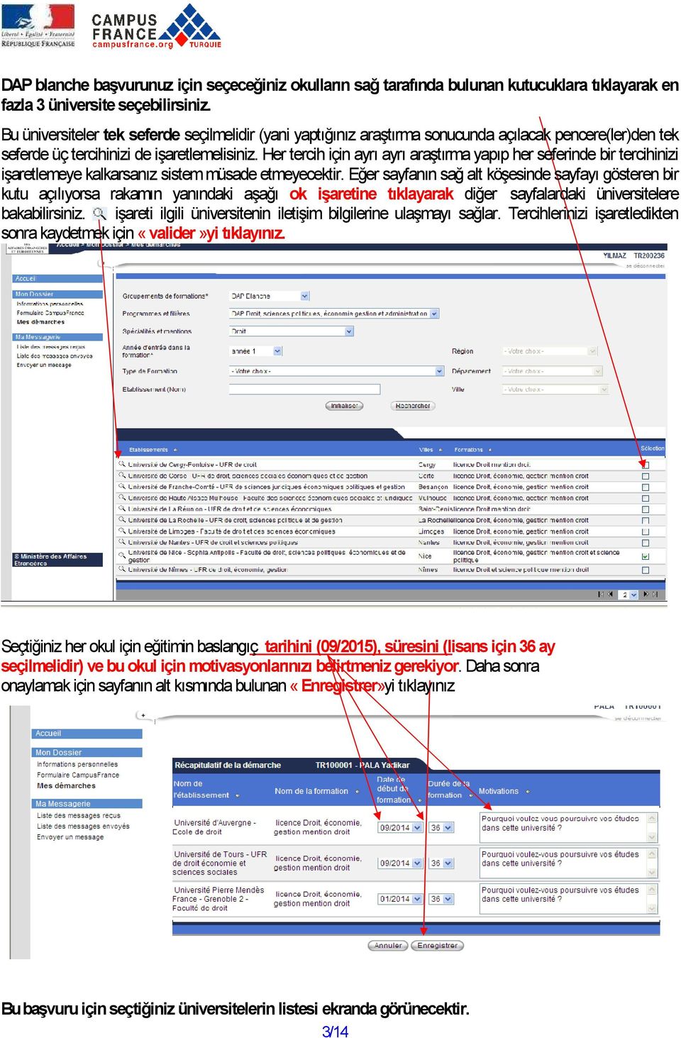 Her tercih için ayrı ayrı araştırma yapıp her seferinde bir tercihinizi işaretlemeye kalkarsanız sistem müsade etmeyecektir.