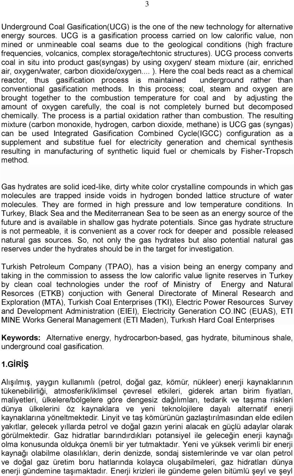 structures). UCG process converts coal in situ into product gas(syngas) by using oxygen/ steam mixture (air, enriched air, oxygen/water, carbon dioxide/oxygen... ).