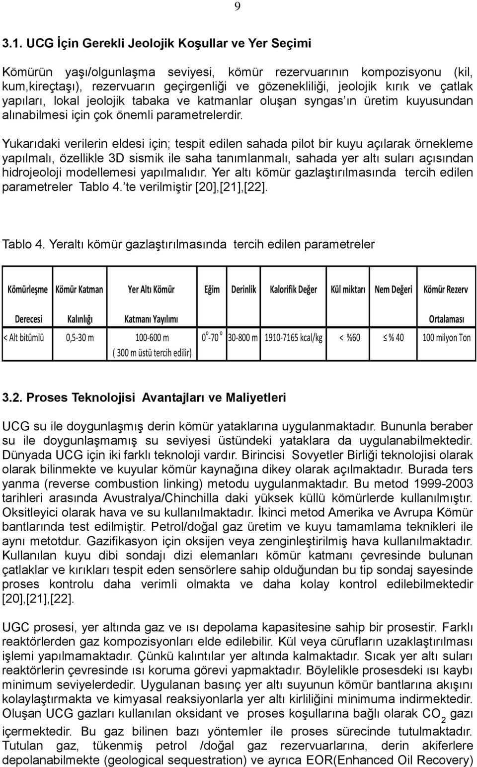 çatlak yapıları, lokal jeolojik tabaka ve katmanlar oluşan syngas ın üretim kuyusundan alınabilmesi için çok önemli parametrelerdir.