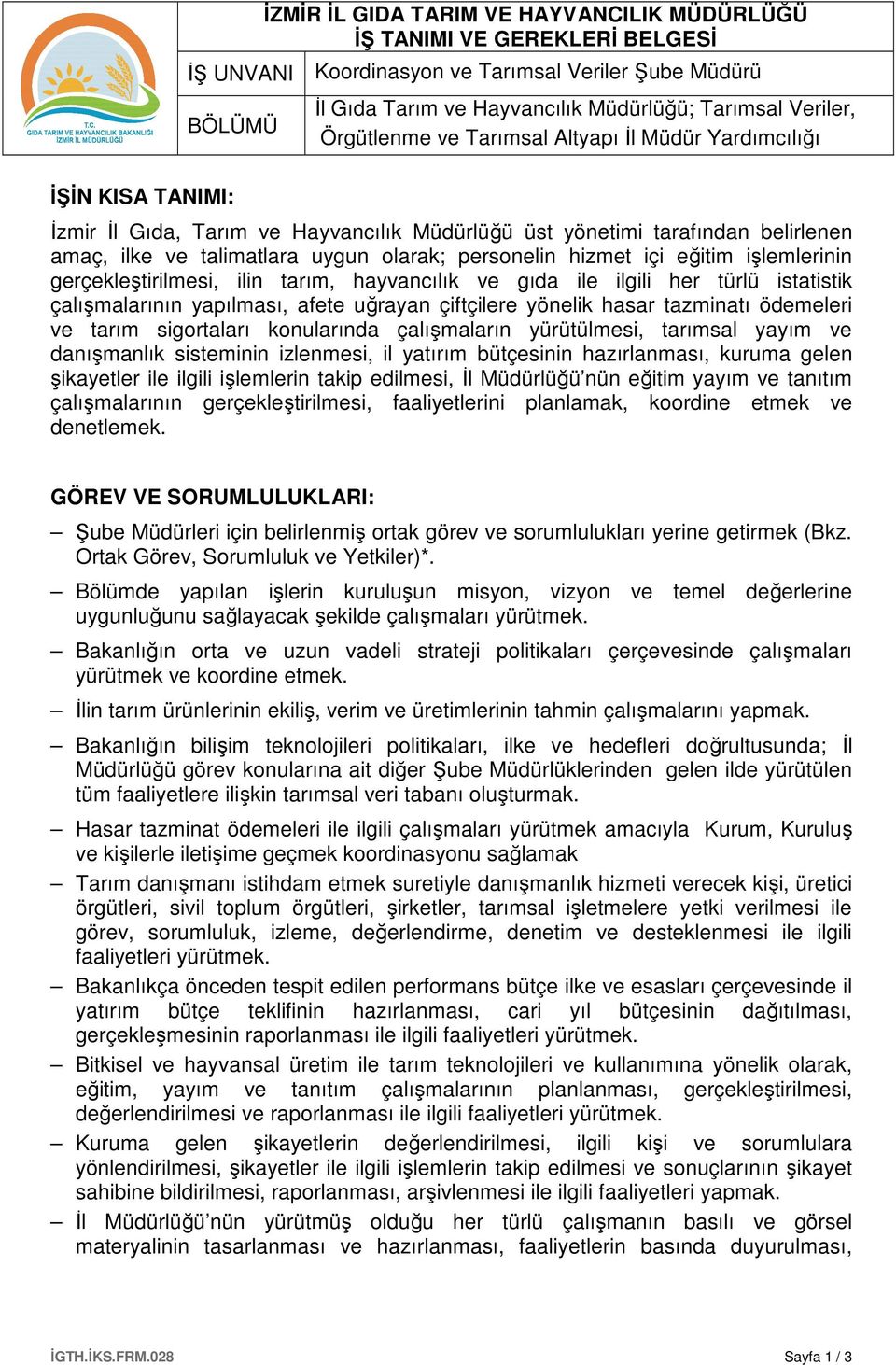 ile ilgili her türlü istatistik çalışmalarının yapılması, afete uğrayan çiftçilere yönelik hasar tazminatı ödemeleri ve tarım sigortaları konularında çalışmaların yürütülmesi, tarımsal yayım ve