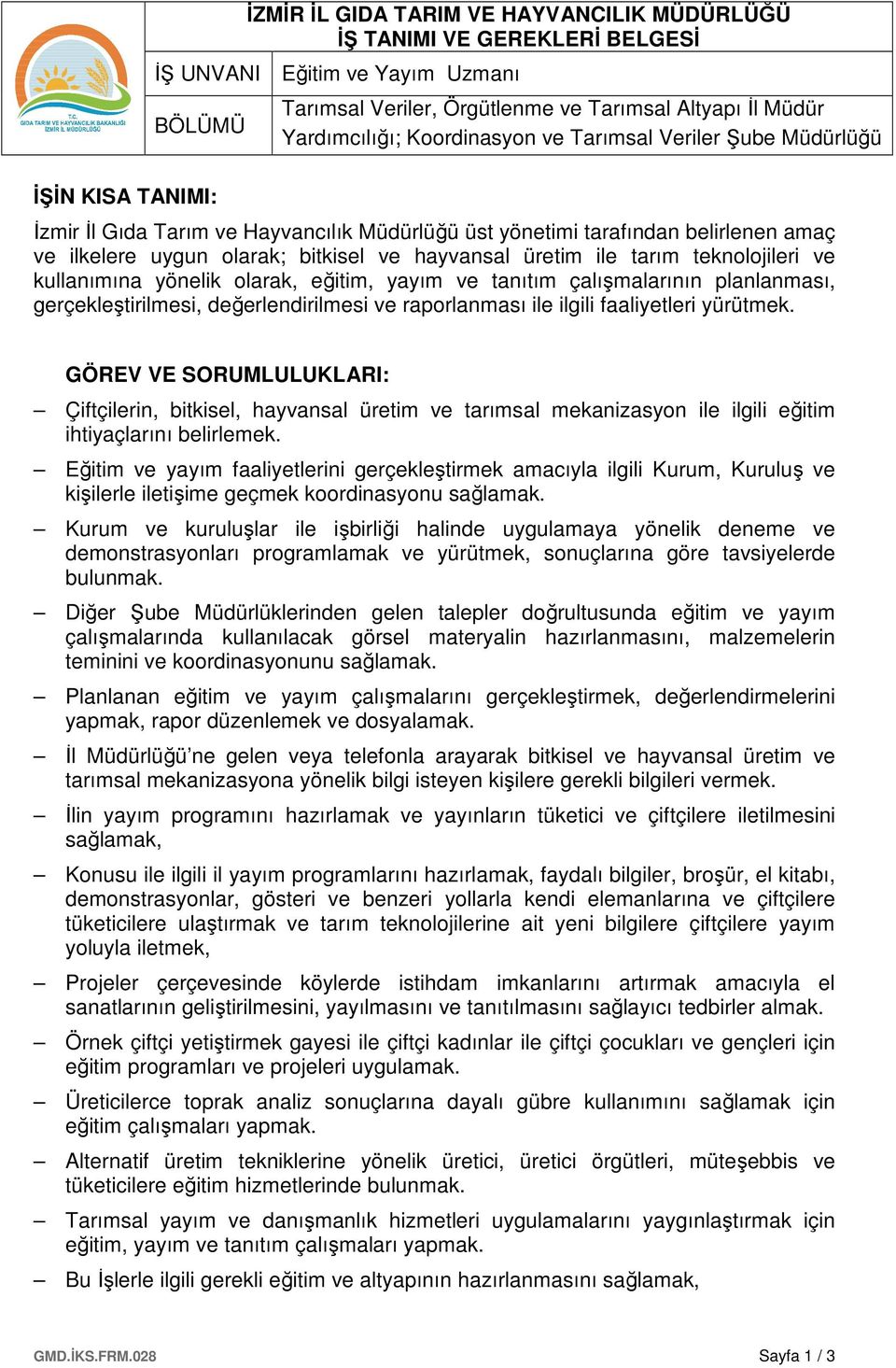 GÖREV VE SORUMLULUKLARI: Çiftçilerin, bitkisel, hayvansal üretim ve tarımsal mekanizasyon ile ilgili eğitim ihtiyaçlarını belirlemek.