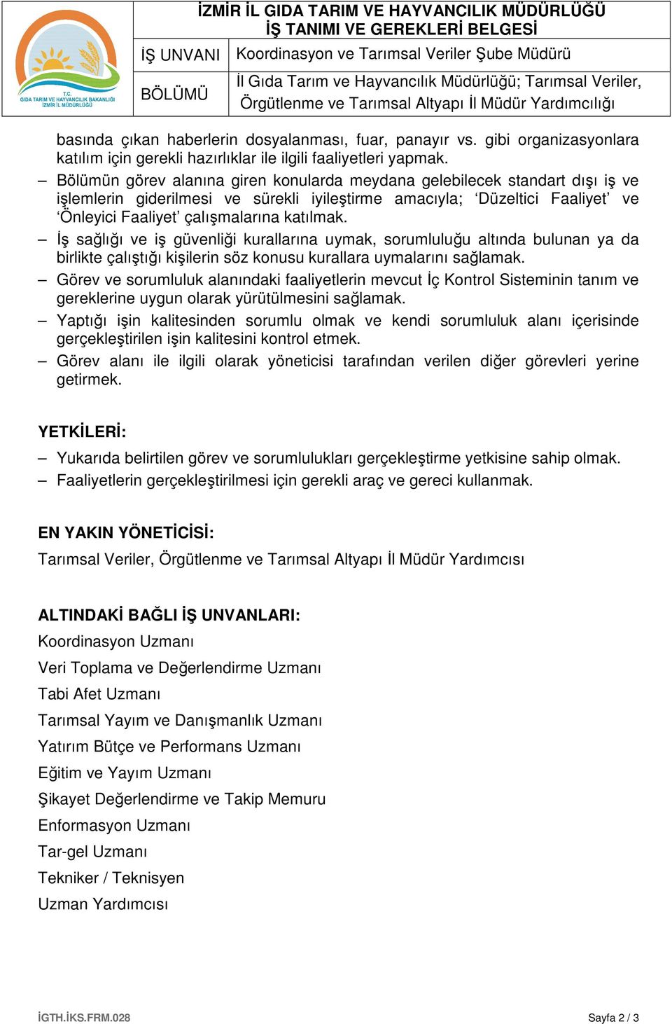 Bölümün görev alanına giren konularda meydana gelebilecek standart dışı iş ve işlemlerin giderilmesi ve sürekli iyileştirme amacıyla; Düzeltici Faaliyet ve Önleyici Faaliyet çalışmalarına katılmak.