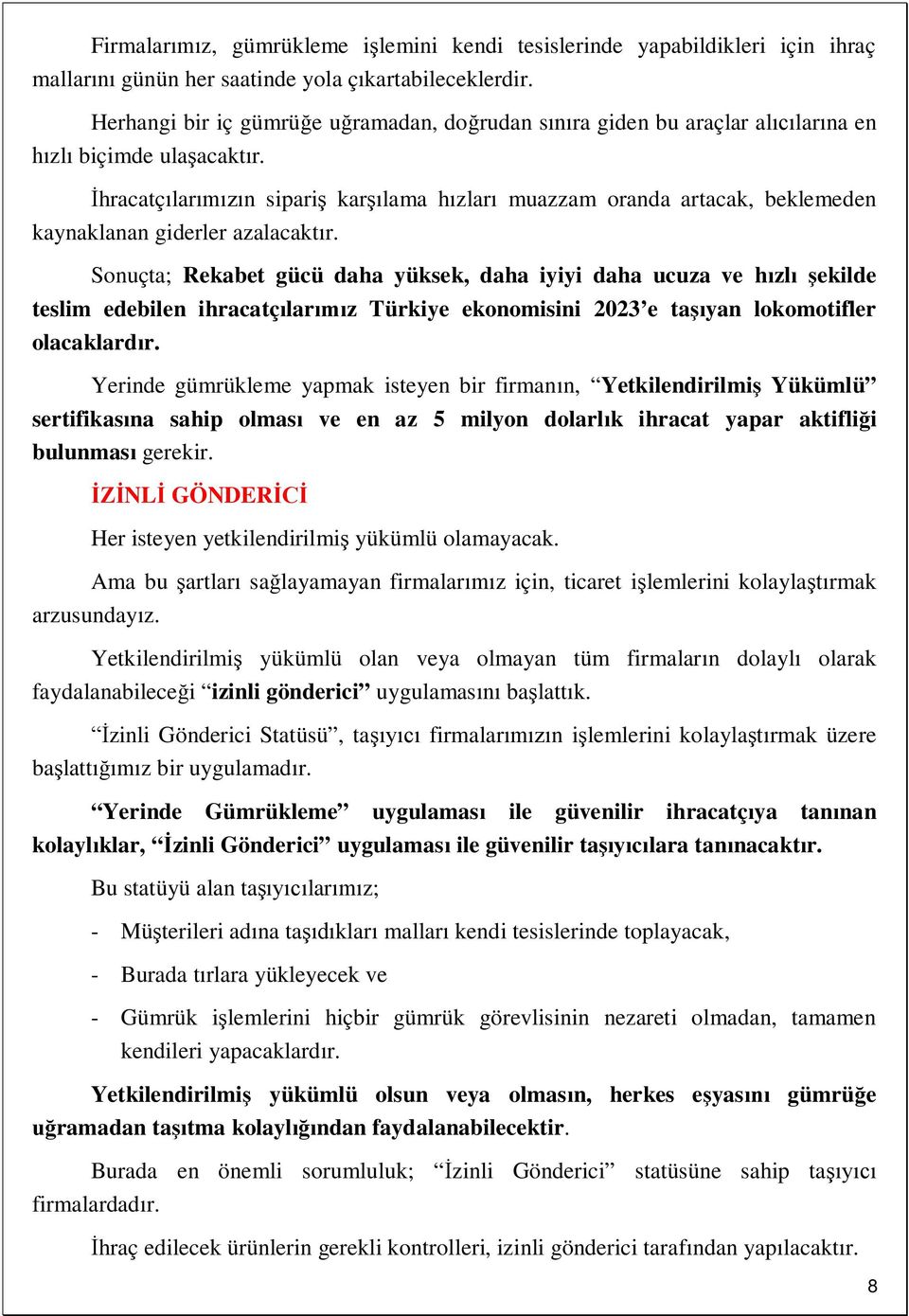 hracatç lar n sipari kar lama h zlar muazzam oranda artacak, beklemeden kaynaklanan giderler azalacakt r.