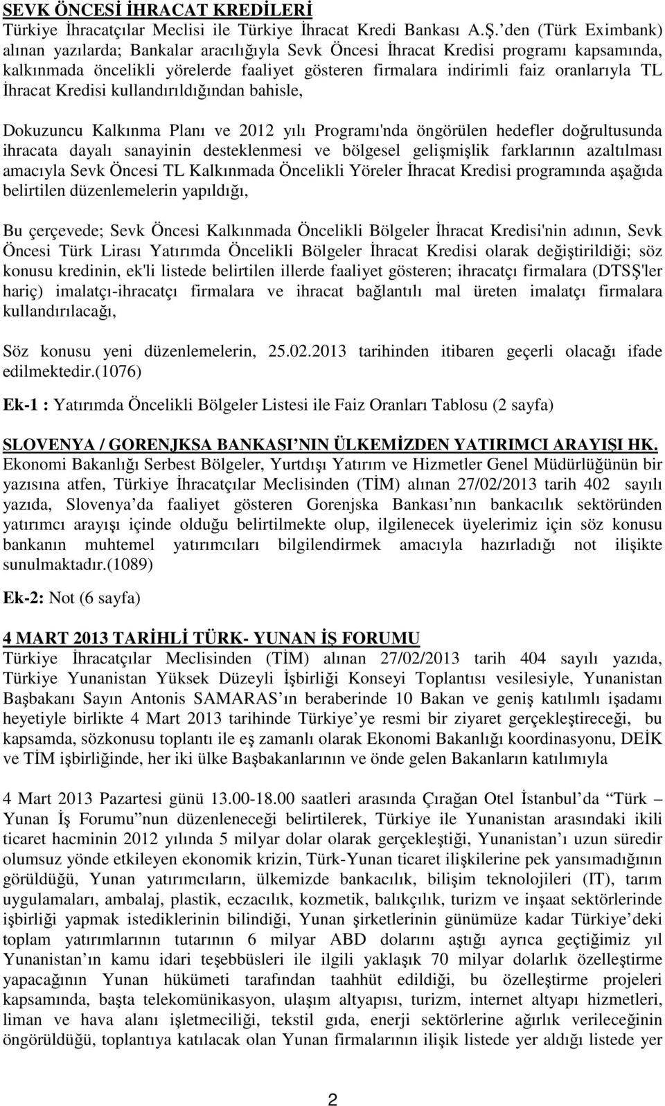 İhracat Kredisi kullandırıldığından bahisle, Dokuzuncu Kalkınma Planı ve 2012 yılı Programı'nda öngörülen hedefler doğrultusunda ihracata dayalı sanayinin desteklenmesi ve bölgesel gelişmişlik